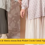 5 Mix & Match Atasan Rok Plisket Cocok Untuk Ngampus
